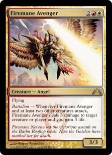 Firemane Avenger
 Flying
Battalion — Whenever Firemane Avenger and at least two other creatures attack, Firemane Avenger deals 3 damage to any target and you gain 3 life.